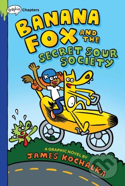 Kniha: Banana Fox and the Secret Sour Society: A Graphix Chapters Book (Banana Fox #1) (James Kochalka). GRAPHIX, 2021 Kniha: Banana Fox and the Secret Sour Society: A Graphix Chapters Book (Banana Fox #1) (James Kochalka). GRAPHIX, 2021