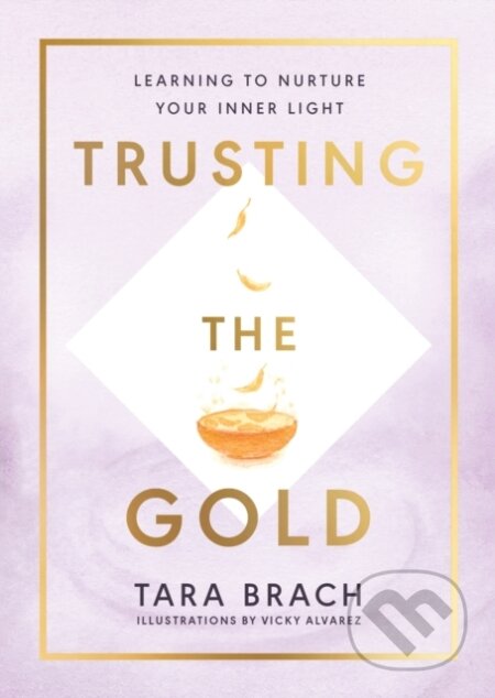 Kniha: Trusting the Gold (Tara Brach). Rider & Co, 2021 Kniha: Trusting the Gold (Tara Brach). Rider & Co, 2021