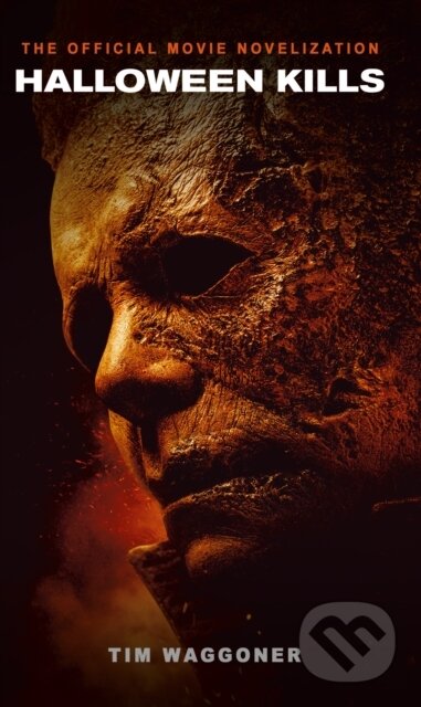 Kniha: Halloween Kills: The Official Movie Novelization (Tim Waggoner). Titan Books, 2021 Kniha: Halloween Kills: The Official Movie Novelization (Tim Waggoner). Titan Books, 2021
