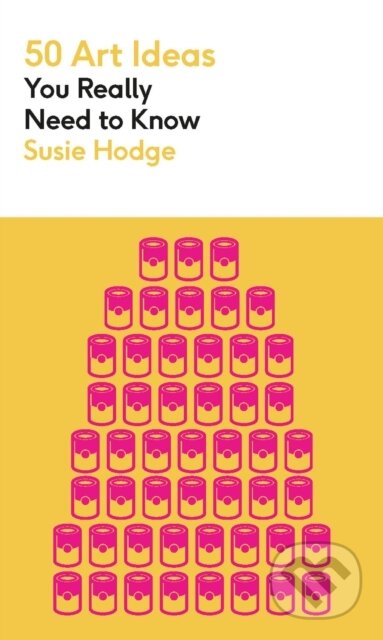 Kniha: 50 Art Ideas You Really Need to Know (Susie Hodge). Greenfinch, 2023 Kniha: 50 Art Ideas You Really Need to Know (Susie Hodge). Greenfinch, 2023