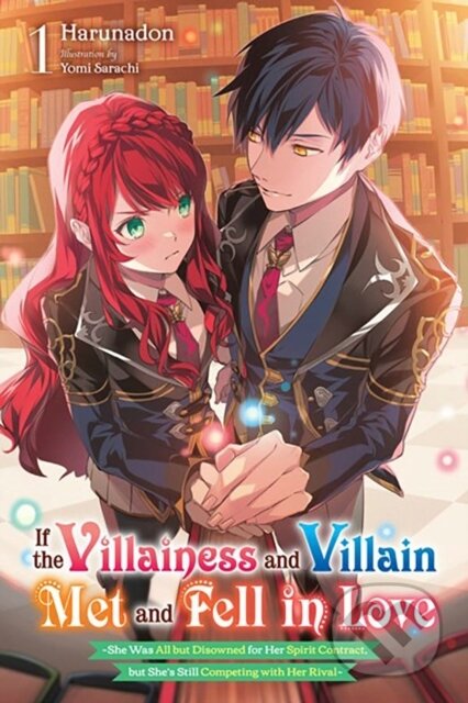 Kniha: If the Villainess and Villain Met and Fell in Love, Vol. 1 (light novel) (Harunadon Harunadon, Winifred Bird a Yomi Sarachi). Yen Press, 2023 Kniha: If the Villainess and Villain Met and Fell in Love, Vol. 1 (light novel) (Harunadon Harunadon, Winifred Bird a Yomi Sarachi). Yen Press, 2023