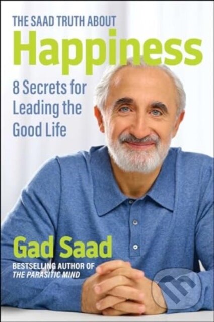 Kniha: The Saad Truth about Happiness (Gad Saad). , 2024 Kniha: The Saad Truth about Happiness (Gad Saad). , 2024