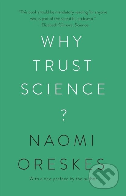 Kniha: Why Trust Science? (Naomi Oreskes a Stephen Macedo). Princeton University Press, 2021 Kniha: Why Trust Science? (Naomi Oreskes a Stephen Macedo). Princeton University Press, 2021