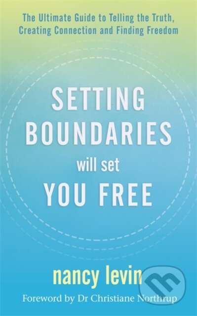 Kniha: Setting Boundaries Will Set You Free (Nancy Levin). Hay House, 2021 Kniha: Setting Boundaries Will Set You Free (Nancy Levin). Hay House, 2021