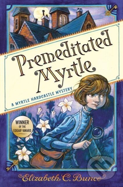 Kniha: Premeditated Myrtle (Myrtle Hardcastle Mystery 1) (Elizabeth C. Bunce). , 2021 Kniha: Premeditated Myrtle (Myrtle Hardcastle Mystery 1) (Elizabeth C. Bunce). , 2021
