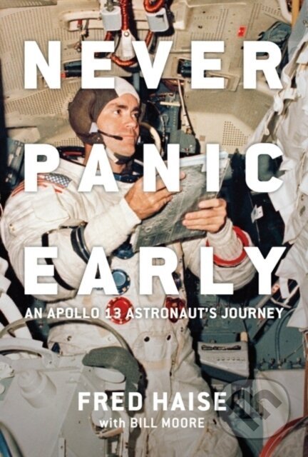Kniha: Never Panic Early (Bill Moore a Fred W. Haise). Smithsonian Books, 2022 Kniha: Never Panic Early (Bill Moore a Fred W. Haise). Smithsonian Books, 2022