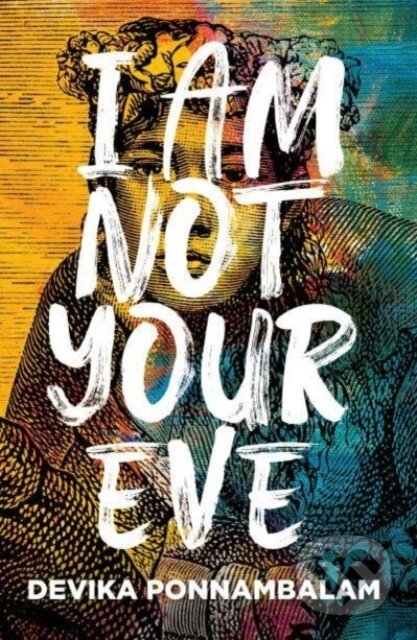 Kniha: I Am Not Your Eve (Devika Ponnambalam). Bluemoose Books, 2023 Kniha: I Am Not Your Eve (Devika Ponnambalam). Bluemoose Books, 2023
