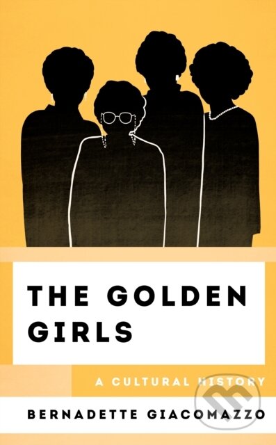 Kniha: The Golden Girls (Bernadette Giacomazzo). Rowman & Littlefield, 2023 Kniha: The Golden Girls (Bernadette Giacomazzo). Rowman & Littlefield, 2023