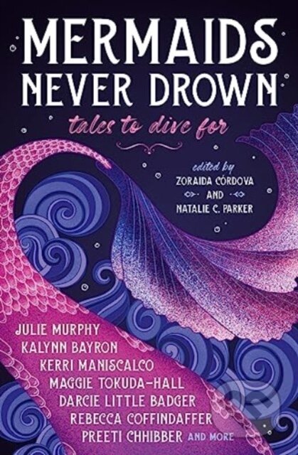 Kniha: Mermaids Never Drown: Tales to Dive For (Julie Murphy, Kalynn Bayron, Zoraida Cordova, Kerri Maniscalco a Natalie C. Parker). Titan Books, 2023 Kniha: Mermaids Never Drown: Tales to Dive For (Julie Murphy, Kalynn Bayron, Zoraida Cordova, Kerri Maniscalco a Natalie C. Parker). Titan Books, 2023
