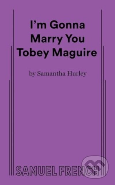 Kniha: I'm Gonna Marry You Tobey Maguire (Samantha Hurley). Samuel French, 2024 Kniha: I'm Gonna Marry You Tobey Maguire (Samantha Hurley). Samuel French, 2024