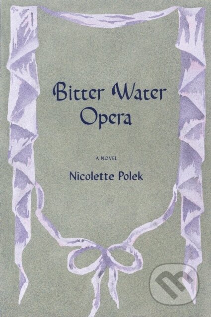 Kniha: Bitter Water Opera (Nicolette Polek). Graywolf, 2024 Kniha: Bitter Water Opera (Nicolette Polek). Graywolf, 2024