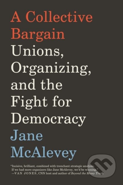 Kniha: A Collective Bargain (Jane Mcalevey). Ecco, 2021 Kniha: A Collective Bargain (Jane Mcalevey). Ecco, 2021