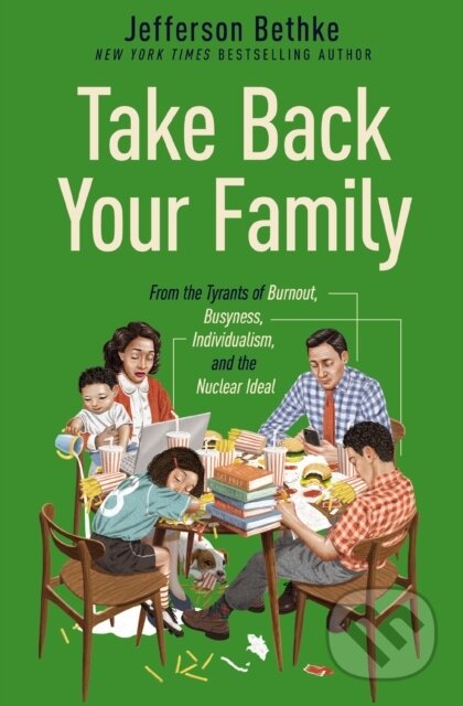 Kniha: Take Back Your Family (Jefferson Bethke). Thomas Nelson Publishers, 2021 Kniha: Take Back Your Family (Jefferson Bethke). Thomas Nelson Publishers, 2021