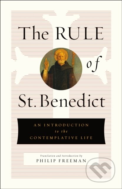 Kniha: The Rule of St. Benedict (By Philip Freeman). St. Martin´s Press, 2021 Kniha: The Rule of St. Benedict (By Philip Freeman). St. Martin´s Press, 2021