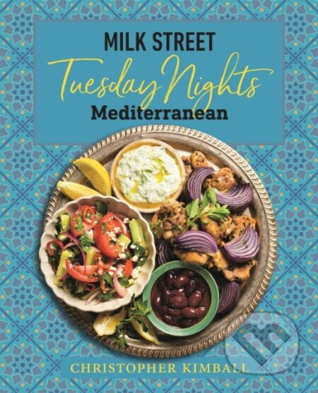 Kniha: Milk Street: Tuesday Nights Mediterranean (Christopher Kimball). Little, Brown, 2021 Kniha: Milk Street: Tuesday Nights Mediterranean (Christopher Kimball). Little, Brown, 2021