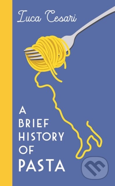 Kniha: A Brief History of Pasta (Luca Cesari). Profile Books, 2022 Kniha: A Brief History of Pasta (Luca Cesari). Profile Books, 2022