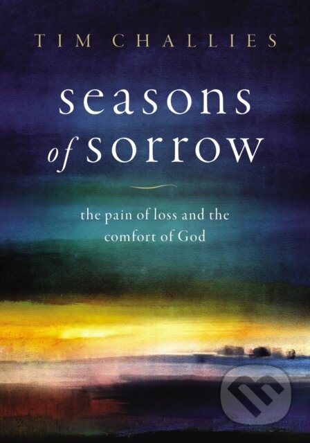 Kniha: Seasons of Sorrow (Challies Tim). Zondervan, 2022 Kniha: Seasons of Sorrow (Challies Tim). Zondervan, 2022