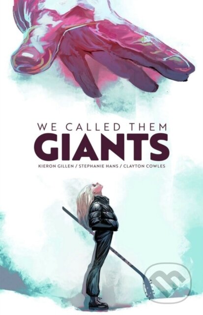 Kniha: We Called Them Giants (Kieron Gillen). Image Comics, 2024 Kniha: We Called Them Giants (Kieron Gillen). Image Comics, 2024