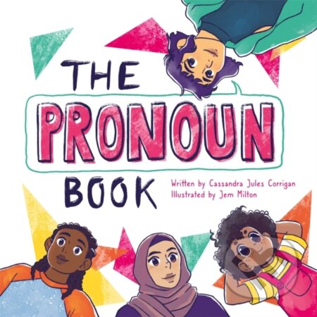 Kniha: The Pronoun Book (Cassandra Jules Corrigan). Jessica Kingsley, 2021 Kniha: The Pronoun Book (Cassandra Jules Corrigan). Jessica Kingsley, 2021