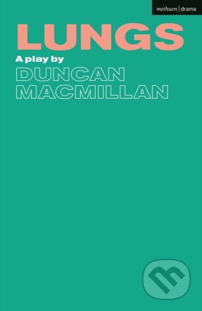 Kniha: Lungs (Macmillan Duncan). Methuen Drama, 2021 Kniha: Lungs (Macmillan Duncan). Methuen Drama, 2021