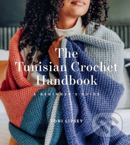 Kniha: The Tunisian Crochet Handbook (Toni Lipsey). ABRAMS, 2021 Kniha: The Tunisian Crochet Handbook (Toni Lipsey). ABRAMS, 2021