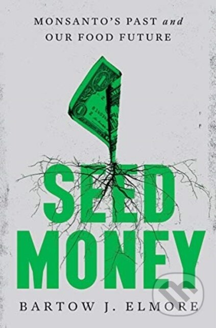 Kniha: Seed Money (Bartow J. Elmore). WW Norton & Co, 2021 Kniha: Seed Money (Bartow J. Elmore). WW Norton & Co, 2021