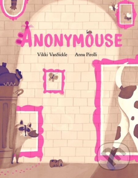 Kniha: Anonymouse (Anna Pirolli a Vikki Vansickle). Prentice Hall, 2021 Kniha: Anonymouse (Anna Pirolli a Vikki Vansickle). Prentice Hall, 2021