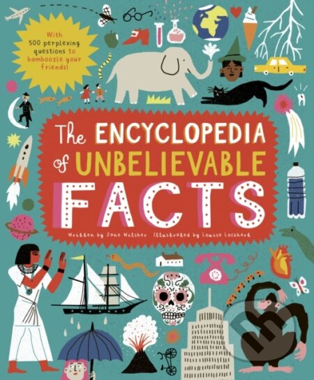Kniha: The Encyclopedia of Unbelievable Facts (Jane Wilsher). Frances Lincoln, 2021 Kniha: The Encyclopedia of Unbelievable Facts (Jane Wilsher). Frances Lincoln, 2021