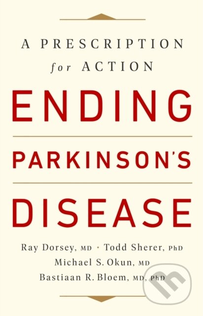 Kniha: Ending Parkinson's Disease (Bastiaan R. Bloem, MD Dorsey, Michael S. Okun, Ray a Todd Sherer). Public Affairs, 2021 Kniha: Ending Parkinson's Disease (Bastiaan R. Bloem, MD Dorsey, Michael S. Okun, Ray a Todd Sherer). Public Affairs, 2021