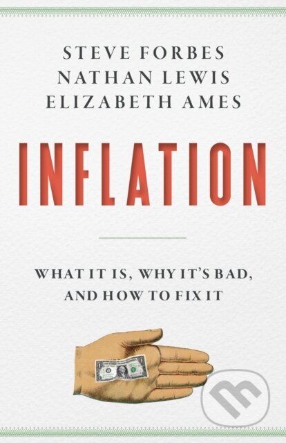 Kniha: Inflation (Elizabeth Ames, Nathan Lewis a Steve Forbes). , 2022 Kniha: Inflation (Elizabeth Ames, Nathan Lewis a Steve Forbes). , 2022