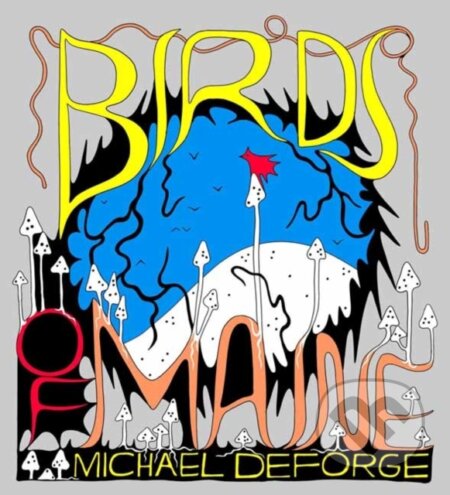 Kniha: Birds of Maine (Michael Deforge). Drawn and Quarterly, 2022 Kniha: Birds of Maine (Michael Deforge). Drawn and Quarterly, 2022