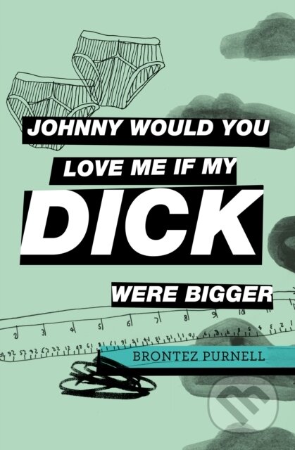 Kniha: Johnny Would You Love Me If My Dick Were Bigger (Brontez Purnell). Cipher Press, 2022 Kniha: Johnny Would You Love Me If My Dick Were Bigger (Brontez Purnell). Cipher Press, 2022
