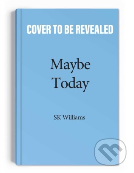 Kniha: Maybe Today (S K Williams). Andrews McMeel, 2023 Kniha: Maybe Today (S K Williams). Andrews McMeel, 2023