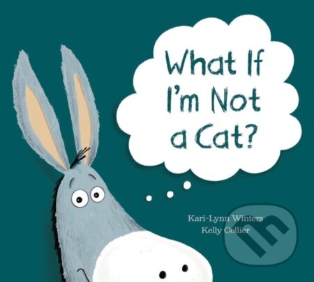 Kniha: What If I'm Not A Cat? (Kari-Lynn Winters). Kids Can, 2023 Kniha: What If I'm Not A Cat? (Kari-Lynn Winters). Kids Can, 2023