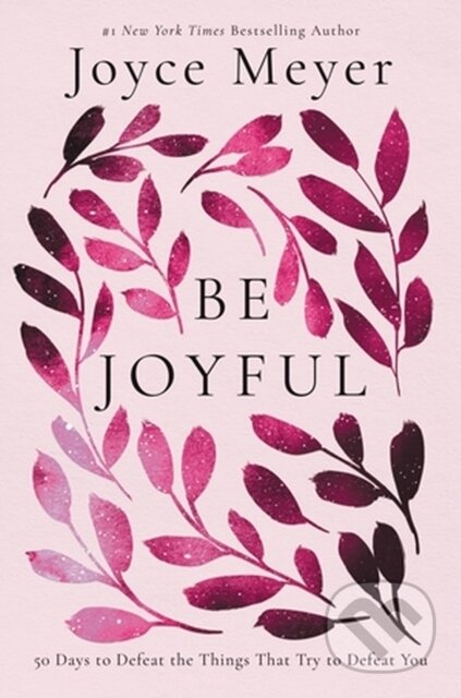 Kniha: Be Joyful (Joyce Meyer). FaithWords, 2023 Kniha: Be Joyful (Joyce Meyer). FaithWords, 2023