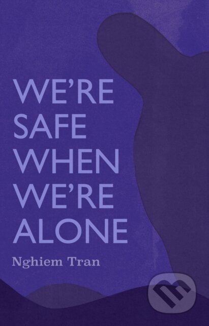 Kniha: We're Safe When We're Alone (Tran Nghiem). , 2023 Kniha: We're Safe When We're Alone (Tran Nghiem). , 2023