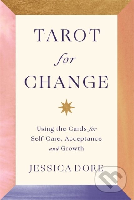 Kniha: Tarot for Change (Jessica Dore). Hay House, 2021 Kniha: Tarot for Change (Jessica Dore). Hay House, 2021