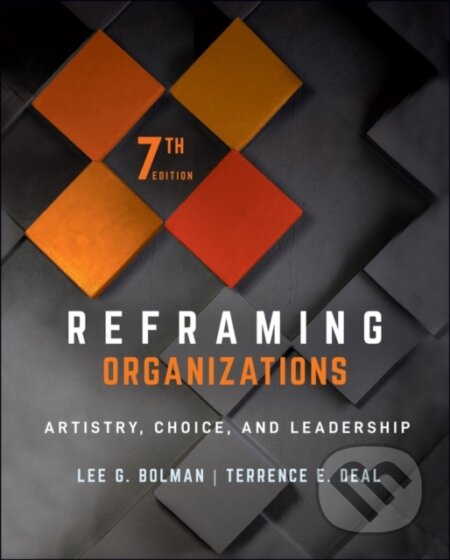 Kniha: Reframing Organizations (Lee G. Bolman a Terrence E. Deal). Jossey Bass, 2021 Kniha: Reframing Organizations (Lee G. Bolman a Terrence E. Deal). Jossey Bass, 2021