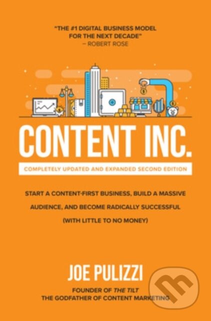 Kniha: Content Inc., Second Edition: Start a Content-First Business, Build a Massive Audience and Become Radically Successful (With Little to No Money) (Joe Pulizzi). McGraw-Hill, 2021 Kniha: Content Inc., Second Edition: Start a Content-First Business, Build a Massive Audience and Become Radically Successful (With Little to No Money) (Joe Pulizzi). McGraw-Hill, 2021