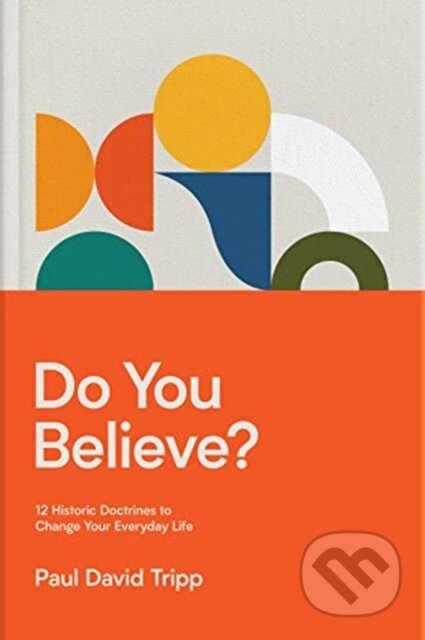 Kniha: Do You Believe? (Paul David Tripp). Crossway Books, 2021 Kniha: Do You Believe? (Paul David Tripp). Crossway Books, 2021