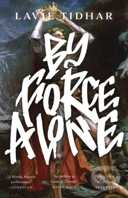 Kniha: By Force Alone (Lavie Tidhar). Head of Zeus, 2021 Kniha: By Force Alone (Lavie Tidhar). Head of Zeus, 2021