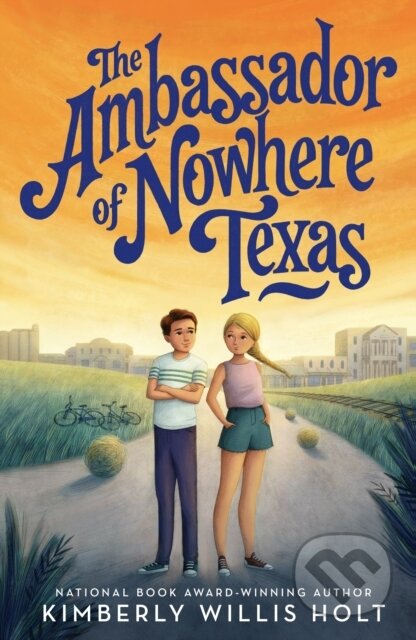 Kniha: The Ambassador of Nowhere Texas (Kimberly Willis Holt). , 2021 Kniha: The Ambassador of Nowhere Texas (Kimberly Willis Holt). , 2021