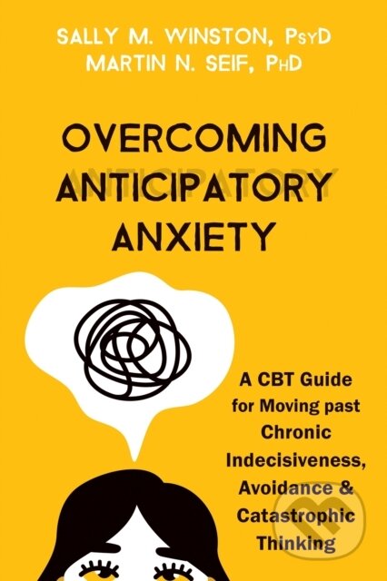Kniha: Overcoming Anticipatory Anxiety (Martin N. Seif a Sally M. Winston). New Harbinger Publications, 2022 Kniha: Overcoming Anticipatory Anxiety (Martin N. Seif a Sally M. Winston). New Harbinger Publications, 2022
