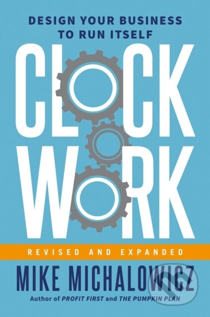 Kniha: Clockwork, Revised And Expanded (Gino Wickman a Mike Michalowicz). Portfolio, 2022 Kniha: Clockwork, Revised And Expanded (Gino Wickman a Mike Michalowicz). Portfolio, 2022