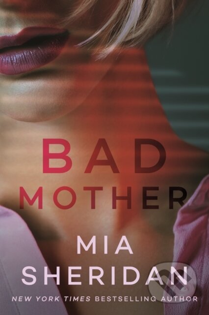Kniha: Bad Mother (Mia Sheridan). , 2023 Kniha: Bad Mother (Mia Sheridan). , 2023