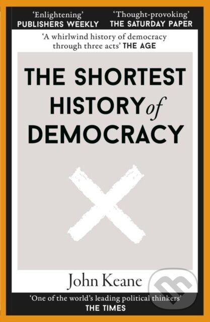 Kniha: The Shortest History of Democracy (John Keane). Old Street Publishing, 2023 Kniha: The Shortest History of Democracy (John Keane). Old Street Publishing, 2023