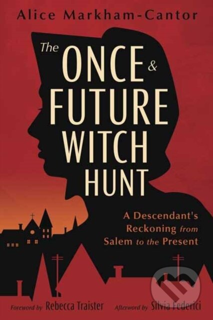 Kniha: The Once & Future Witch Hunt (Alice Markham-Cantor). Llewellyn Publications, 2024 Kniha: The Once & Future Witch Hunt (Alice Markham-Cantor). Llewellyn Publications, 2024