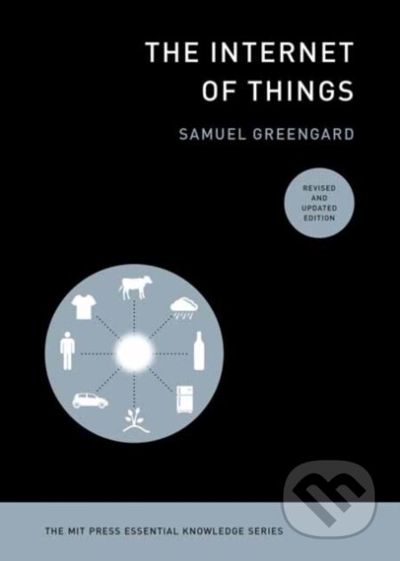 Kniha: The Internet of Things, revised and updated edition (Samuel Greengard). MIT Press, 2021 Kniha: The Internet of Things, revised and updated edition (Samuel Greengard). MIT Press, 2021