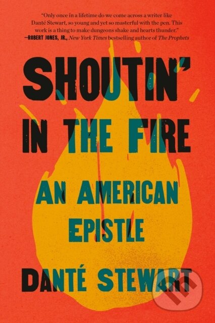 Kniha: Shoutin' in the Fire (Dante Stewart). Convergent Books, 2021 Kniha: Shoutin' in the Fire (Dante Stewart). Convergent Books, 2021