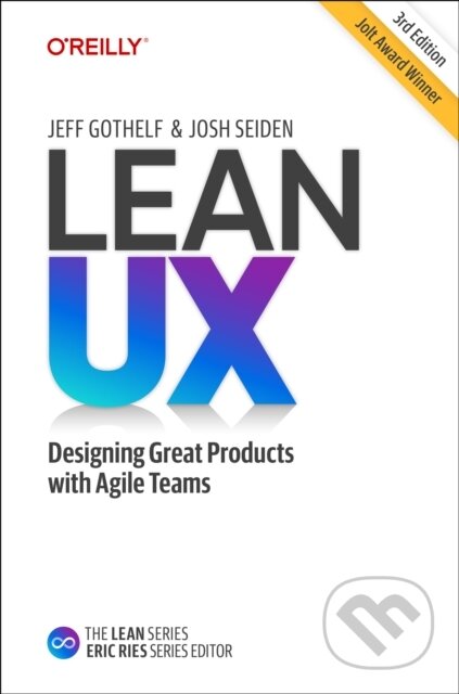 Kniha: Lean UX (Jeff Gothelf a Josh Seiden). O´Reilly, 2021 Kniha: Lean UX (Jeff Gothelf a Josh Seiden). O´Reilly, 2021